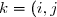 k = (i,j)\in\mathbb{N}^{*}^2 = \displaystyle \bigcup_{n\in\mathbb{N}^*} \ldbrack 1,n\rdbrack^2